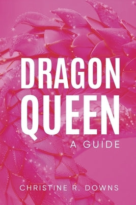 Dragon Queen: A Guide by Downs, Christine R.