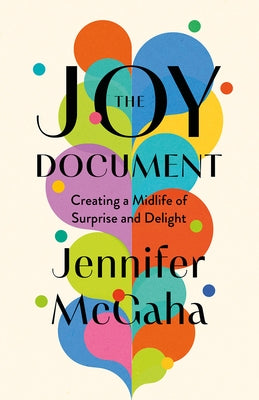 The Joy Document: Creating a Midlife of Surprise and Delight by McGaha, Jennifer