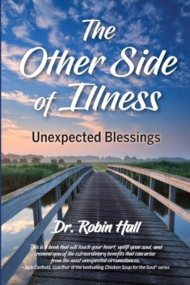 The Other Side of Illness: Unexpected Blessings by Hall, Robin