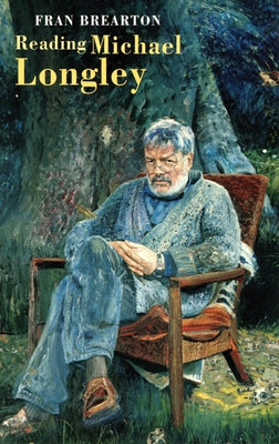 Reading Michael Longley by Brearton, Fran