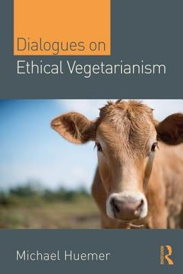 Dialogues on Ethical Vegetarianism by Huemer, Michael