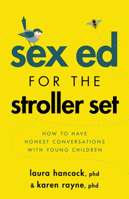 Sex Ed for the Stroller Set: How to Have Honest Conversations with Young Children by Hancock, Laura