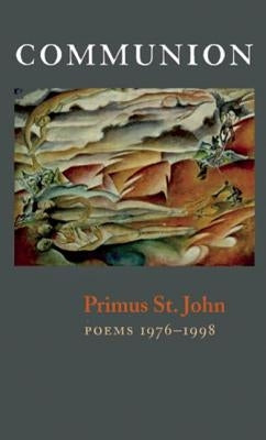 Communion: New & Selected Poems by St John, Primus