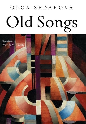 Old Songs: Poems by Sedakova, Olga