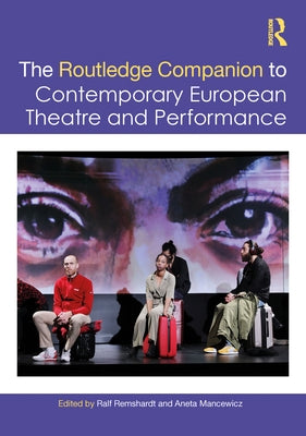 The Routledge Companion to Contemporary European Theatre and Performance by Remshardt, Ralf