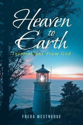 Heaven to Earth: Inspirations From God by Westnedge, Freda