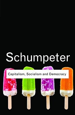 Capitalism, Socialism and Democracy by Schumpeter, Joseph A.