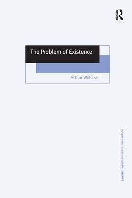 The Problem of Existence by Witherall, Arthur