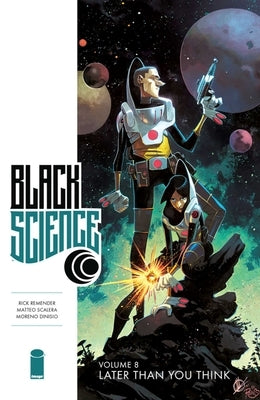 Black Science Volume 8: Later Than You Think by Remender, Rick