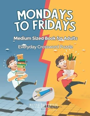 Mondays to Fridays Everyday Crossword Puzzle Medium Sized Book for Adults by Puzzle Therapist