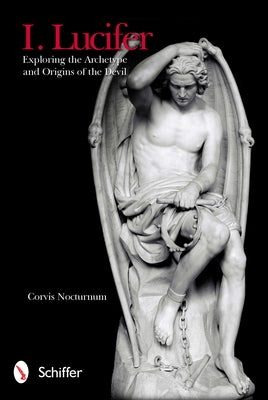 I. Lucifer: Exploring the Archetype and Origins of the Devil by Nocturnum, Corvis