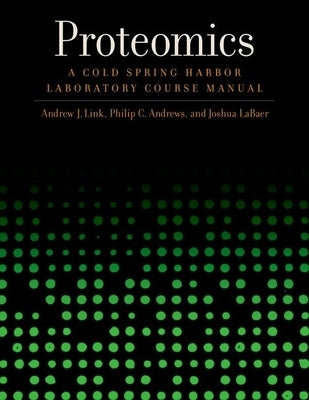 Proteomics: A Cold Spring Harbor Laboratory Course Manual by Link, Andrew J.