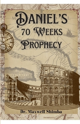 Daniel's 70 Weeks Prophecy by Shimba, Maxwell