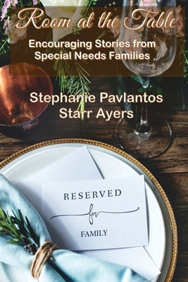 Room at the Table: Encouraging Stories from Special Needs Families by Pavlantos, Stephanie