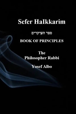 Sefer HaIkkarim - BOOK OF PRINCIPLES by Yosef Albo, The Philosopher Rabbi