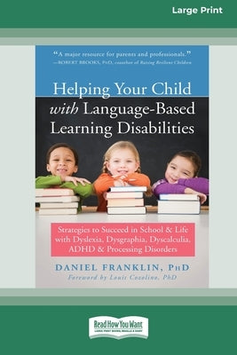 Helping Your Child with Language-Based Learning Disabilities: Strategies to Succeed in School and Life with Dyslexia, Dysgraphia, Dyscalculia, ADHD, a by Franklin, Daniel