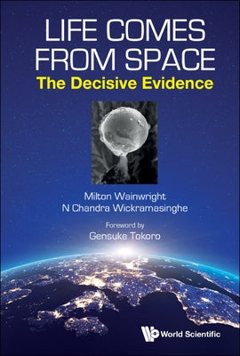 Life Comes from Space: The Decisive Evidence by Milton Wainwright, N. Chandra Wickramasi