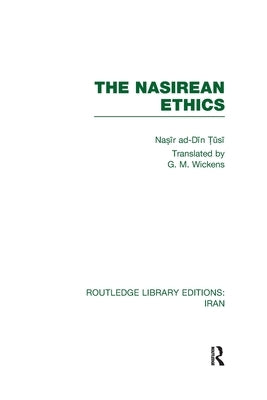 The Nasirean Ethics (RLE Iran C) by Tūsi, Nasīr Ad Dīn