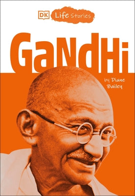 DK Life Stories: Gandhi by Bailey, Diane