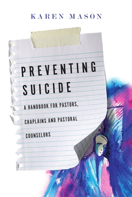 Preventing Suicide: A Handbook for Pastors, Chaplains and Pastoral Counselors by Mason, Karen