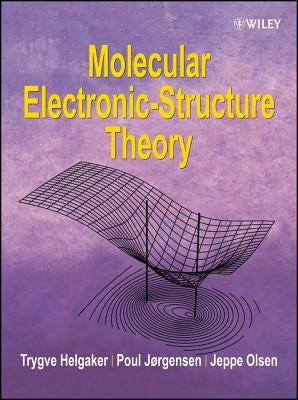 Molecular Electronic-Structure Theory by Helgaker, Trygve