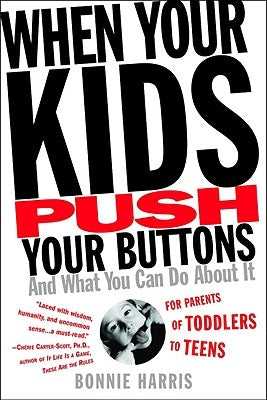 When Your Kids Push Your Buttons: And What You Can Do about It by Harris, Bonnie