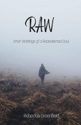 Raw: Inner Workings of a Reawakened Soul by Greenfield, Rebecca