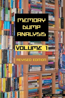 Memory Dump Analysis Anthology, Volume 1, Revised Edition by Vostokov, Dmitry