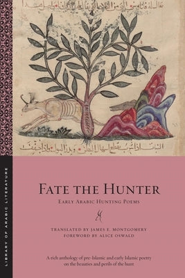 Fate the Hunter: Early Arabic Hunting Poems by Montgomery, James E.