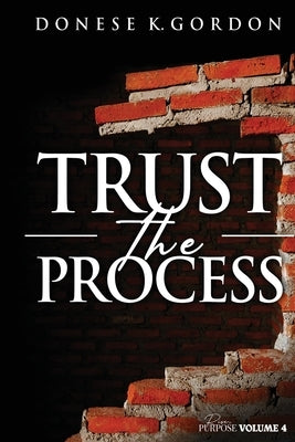 Rise In Purpose Volume 4: Trust the Process by Gordon, Donese