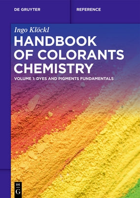 Handbook of Colorants Chemistry: Dyes and Pigments Fundamentals by KlÃ¶ckl, Ingo