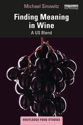 Finding Meaning in Wine: A US Blend by Sinowitz, Michael