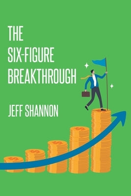 The Six-Figure Breakthrough by Shannon, Jeff