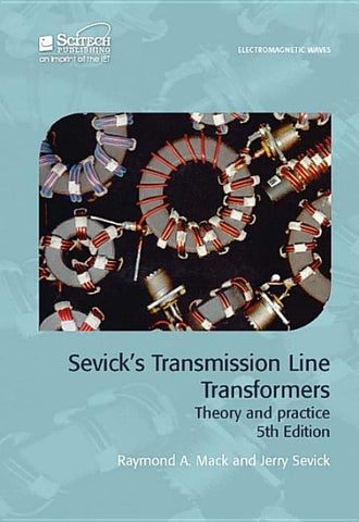 Sevick's Transmission Line Transformers: Theory and Practice by Mack, Raymond A.