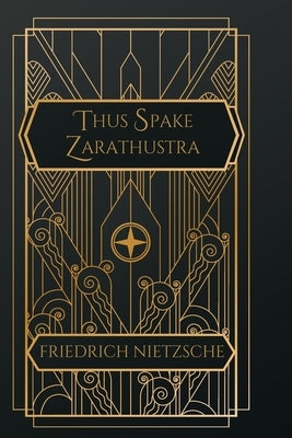 Thus Spake Zarathustra by Nietzsche, Friedrich