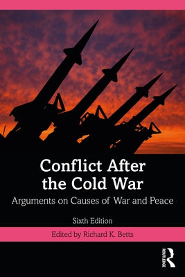 Conflict After the Cold War: Arguments on Causes of War and Peace by Betts, Richard K.