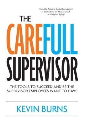 The CareFull Supervisor: The Tools to Succeed and Be the Supervisor Employees Want to Have by Burns, Kevin