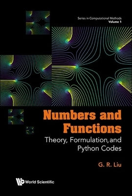 Numbers and Functions: Theory, Formulation, and Python Codes by G R Liu