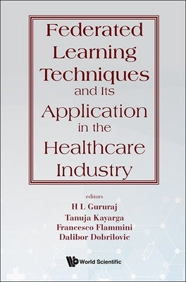 Federated Learning Techniques & Appln Healthcare Industry by H. L. Gururaj, Tanuja Kayarga Francesco