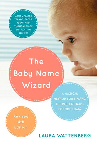 The Baby Name Wizard, Revised 4th Edition: A Magical Method for Finding the Perfect Name for Your Baby by Wattenberg, Laura