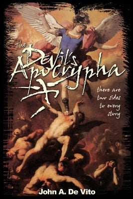 The Devil's Apocrypha: There are two sides to every story. by de Vito, John A.