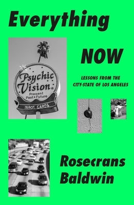 Everything Now: Lessons from the City-State of Los Angeles by Baldwin, Rosecrans