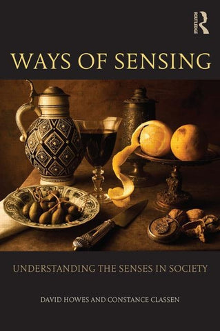 Ways of Sensing: Understanding the Senses in Society by Howes, David