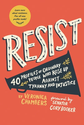 Resist: 40 Profiles of Ordinary People Who Rose Up Against Tyranny and Injustice by Chambers, Veronica