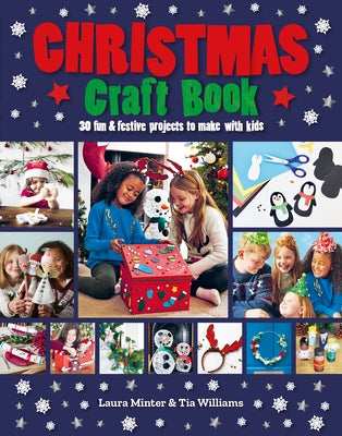 Christmas Craft Book: 30 Fun & Festive Projects to Make with Kids by Minter, Laura