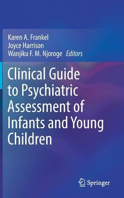 Clinical Guide to Psychiatric Assessment of Infants and Young Children by Frankel, Karen A.