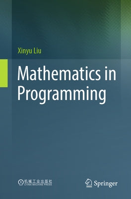 Mathematics in Programming by Liu, Xinyu