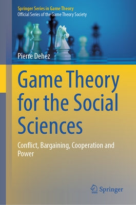 Game Theory for the Social Sciences: Conflict, Bargaining, Cooperation and Power by Dehez, Pierre