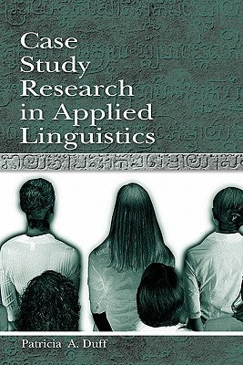 Case Study Research in Applied Linguistics by Duff, Patricia