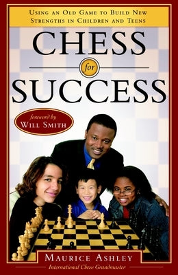 Chess for Success: Using an Old Game to Build New Strengths in Children and Teens by Ashley, Maurice